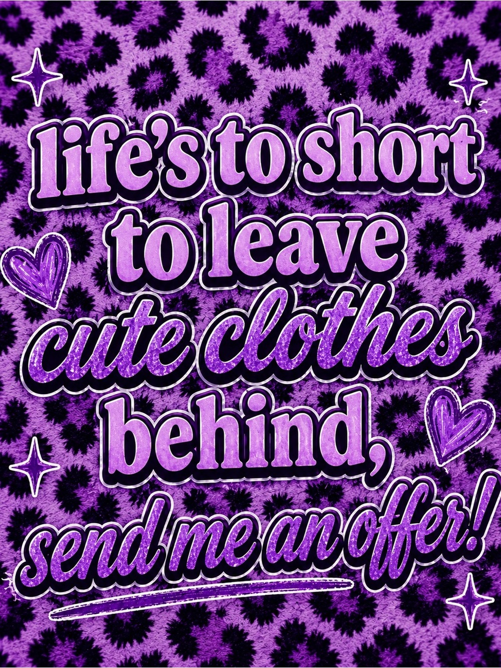 LIFES TO SHORT TO LEAVE CUTE CLOTHES BEHIND💜